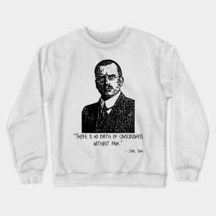 There Is No Birth Of Consciousness Without Pain. Crewneck Sweatshirt